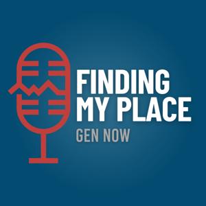 Finding My Place: Gen Now