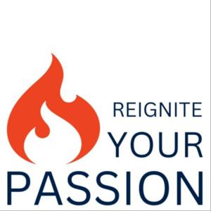 REIGNITE your PASSION Podcast