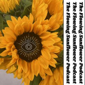 The Flowing Sunflower Podcast