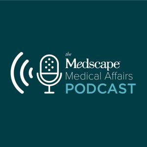 The Medscape Medical Affairs Podcast