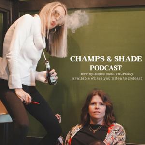Champs and Shade Podcast