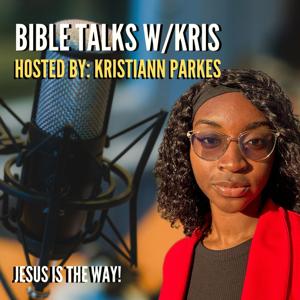 Bible Talks w/Kris Podcast