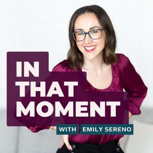 In That Moment with Emily Sereno