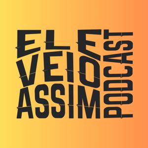 Ele Veio Assim Podcast
