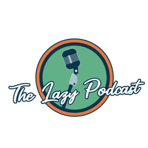 The Lazy Podcast
