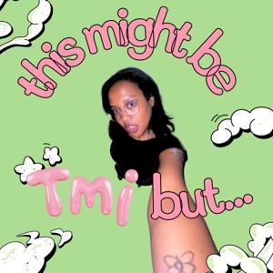 This Might be TMI but...