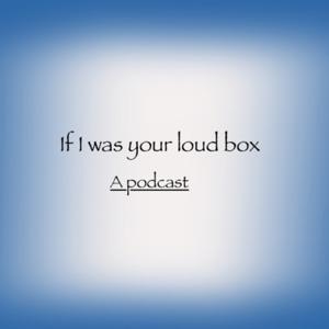 If I was your loud box