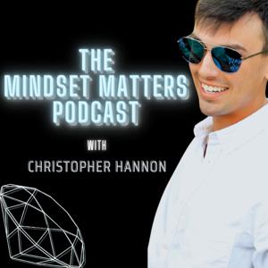 The Mindset Matters Podcast with Christopher Hannon
