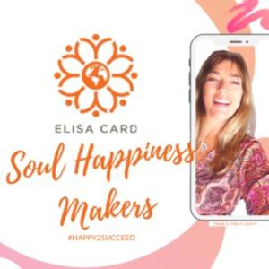 SOUL HAPPINESS MAKERS Podcast by ELISA CARD