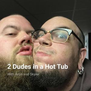 2 Dudes in a Hot Tub