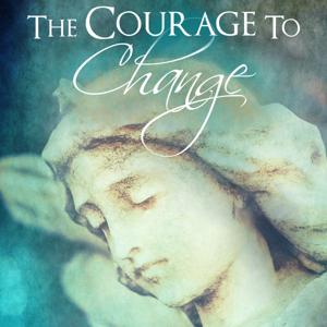 The Courage to Change