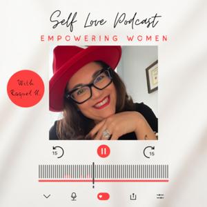 Self Love Podcast “ Empowering Women”