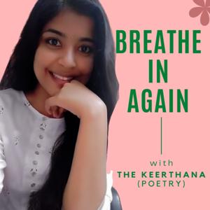 Breathe In Again  With The Keerthana( Poetry)