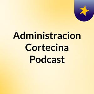 Administracion Cortecina Podcast