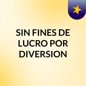 SIN FINES DE LUCRO / POR DIVERSION