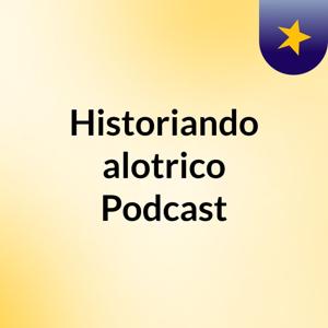 Historiando alotrico Podcast