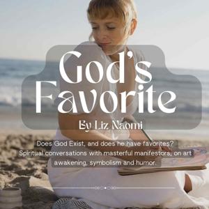 God’s Favorite,  a podcast by Liz Naomi