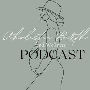 Wholistic Birth & Wellness Podcast