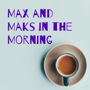 Max and Maks in the Morning