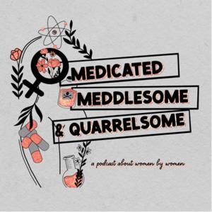 Medicated, Meddlesome and Quarrelsome