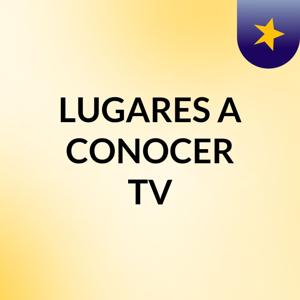 LUGARES A CONOCER TV