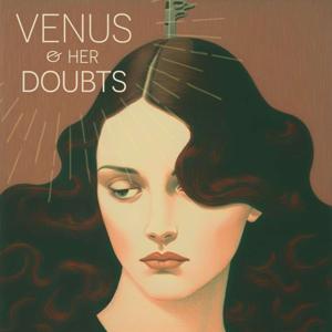 Venus and Her Doubts