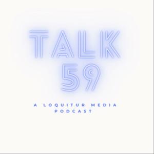 Loquitur Presents: Talk 59
