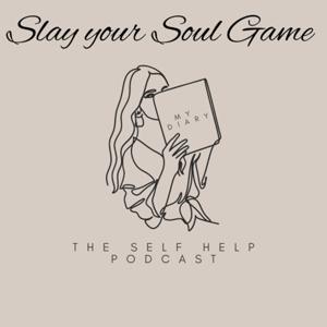 Slay Your Soul Game: The Self Help Podcast