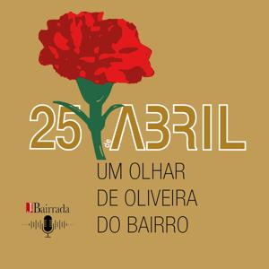 25 de Abril – Um Olhar de Oliveira do Bairro
