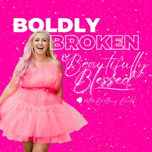 Boldly Broken and Beautifully Blessed with Brittany Budd