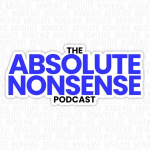 The Absolute Nonsense Podcast
