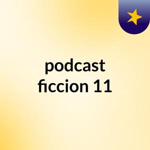 podcast ficcion 11