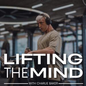 Lifting The Mind with Charlie Baker