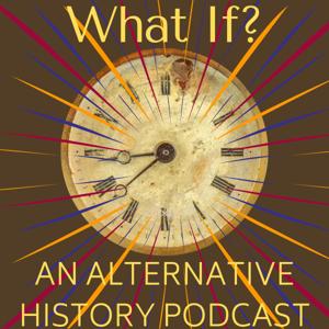 What If? An Alternative History Podcast