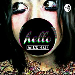 HELLO STRANGERS!