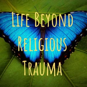 Life Beyond Religious Trauma