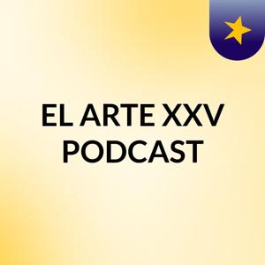 EL ARTE XXV PODCAST