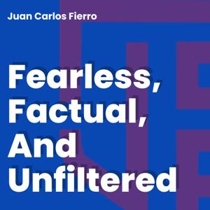 Juan Carlos Fierro: Fearless, Factual, and Unfiltered