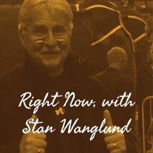 Right Now, with Stan Wanglund