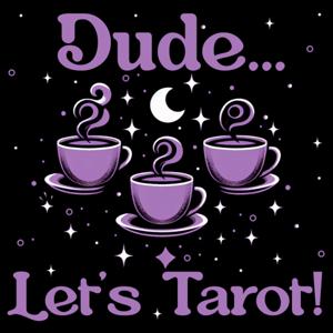 Dude...Let's Tarot