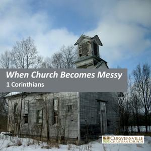 When Church Becomes Messy - A Study in First Corinthians
