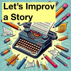 Let’s Improv a Story