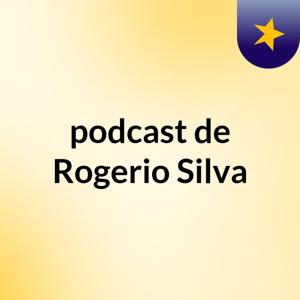 podcast de Rogerio Silva