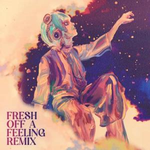 Fresh Off A Feeling Remix