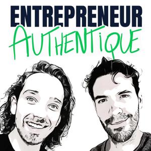 Entrepreneur Authentique - Le Podcast des Entrepreneurs Authentiques