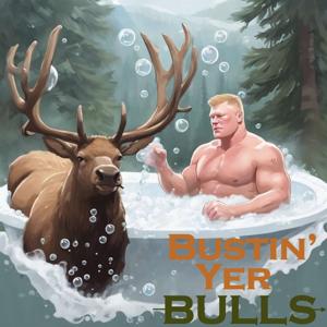 Bustin Yer Bulls