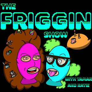 The Friggin Show