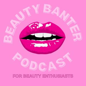 Beauty Banter Podcast
