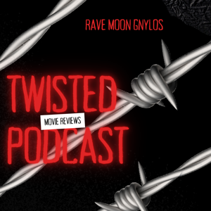 Twisted Podcast - Movie Reviews