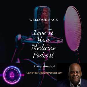 Love Is Your Medicine Podcast